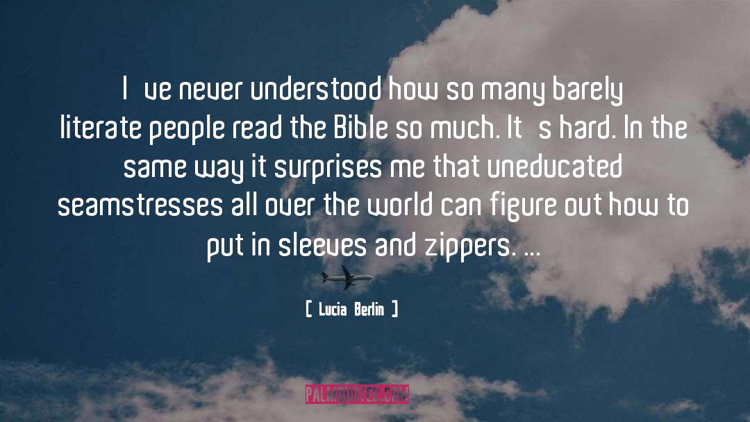 Lucia Berlin Quotes: I've never understood how so