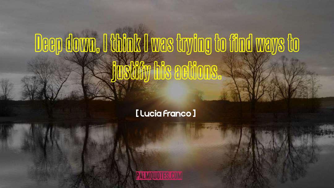 Lucia Franco Quotes: Deep down, I think I