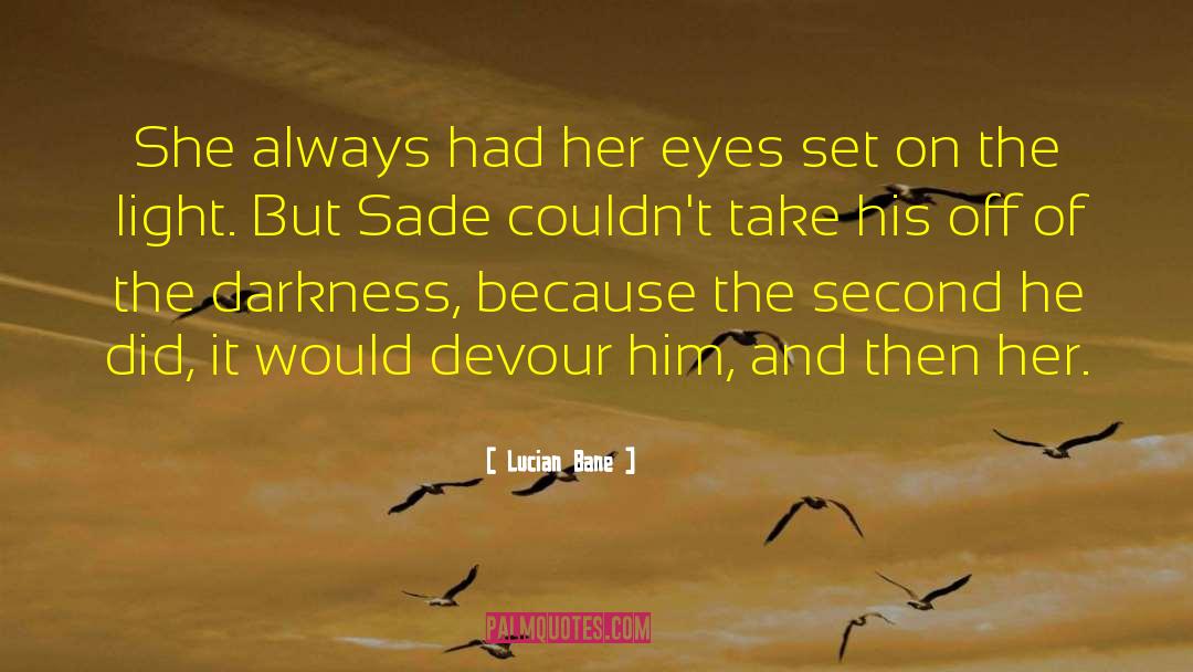 Lucian Bane Quotes: She always had her eyes