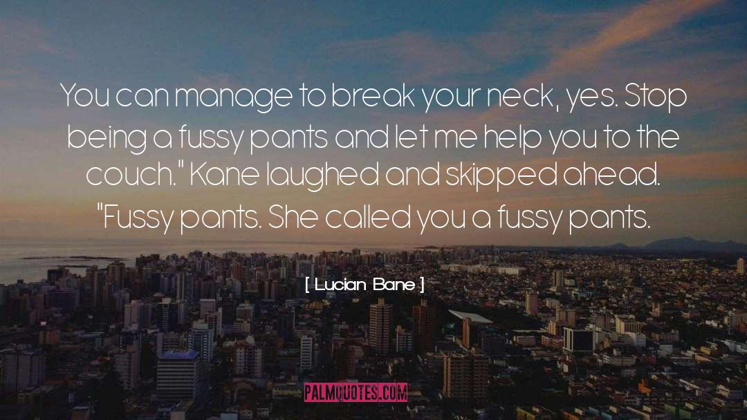 Lucian Bane Quotes: You can manage to break