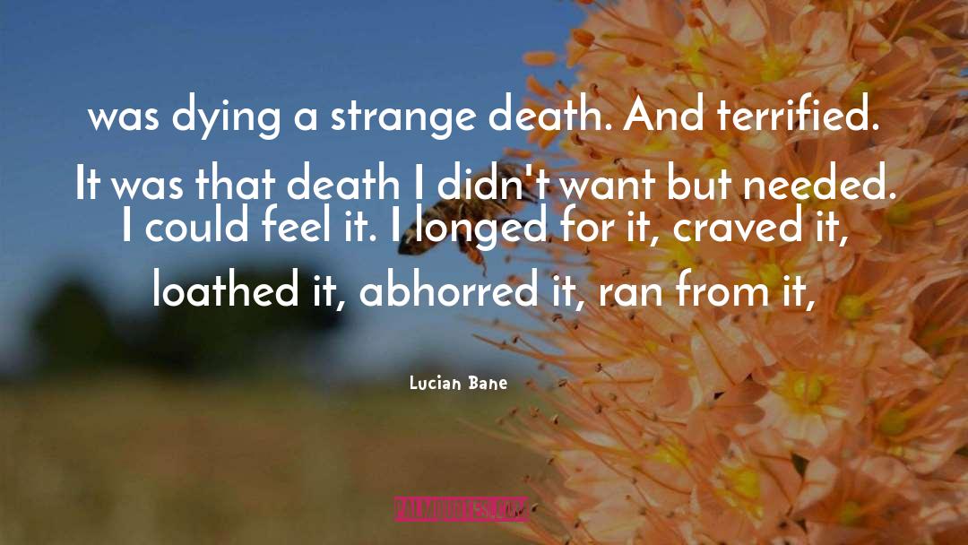 Lucian Bane Quotes: was dying a strange death.