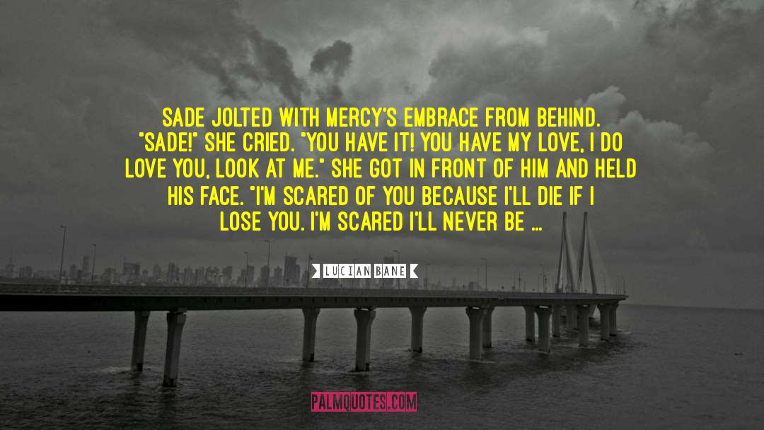 Lucian Bane Quotes: Sade jolted with Mercy's embrace