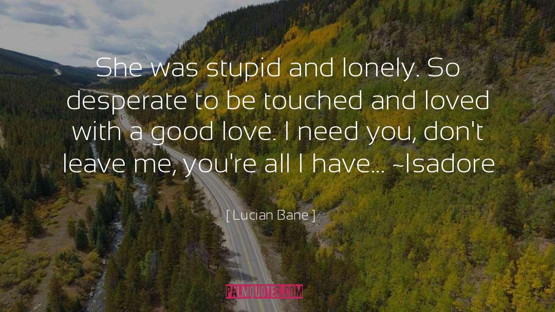 Lucian Bane Quotes: She was stupid and lonely.