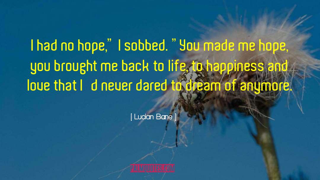 Lucian Bane Quotes: I had no hope,