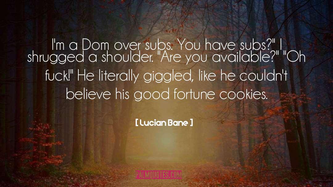Lucian Bane Quotes: I'm a Dom over subs.