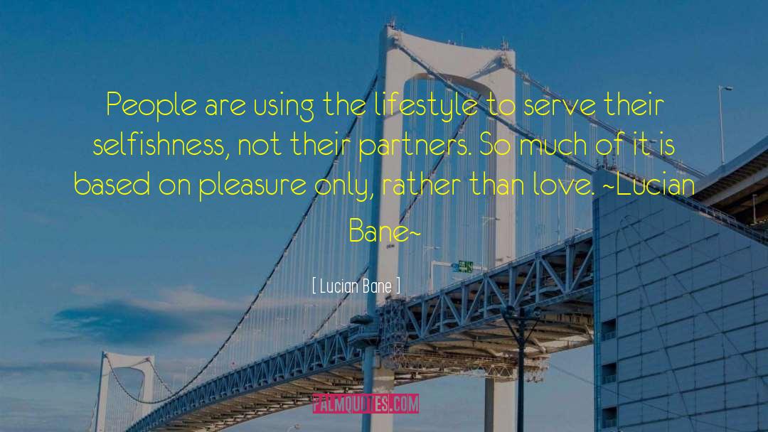 Lucian Bane Quotes: People are using the lifestyle