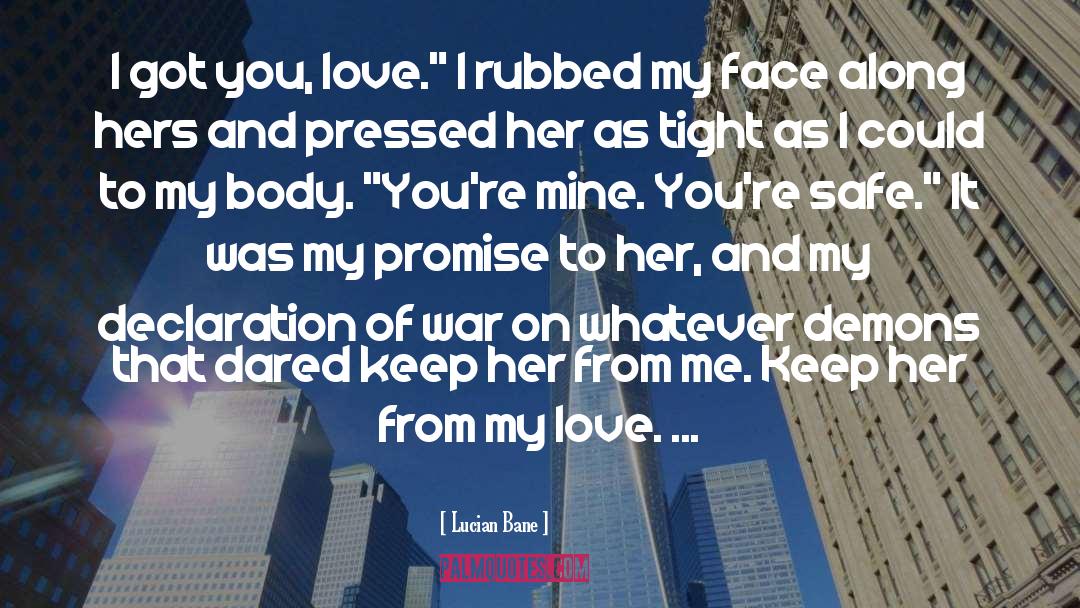 Lucian Bane Quotes: I got you, love.