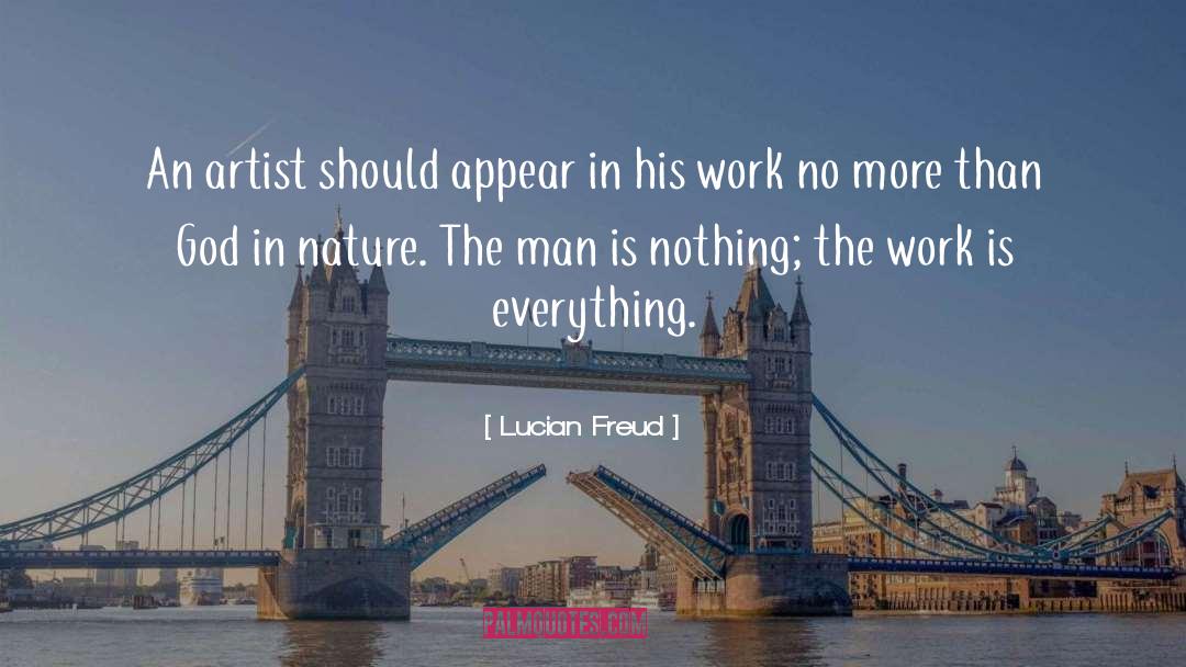 Lucian Freud Quotes: An artist should appear in