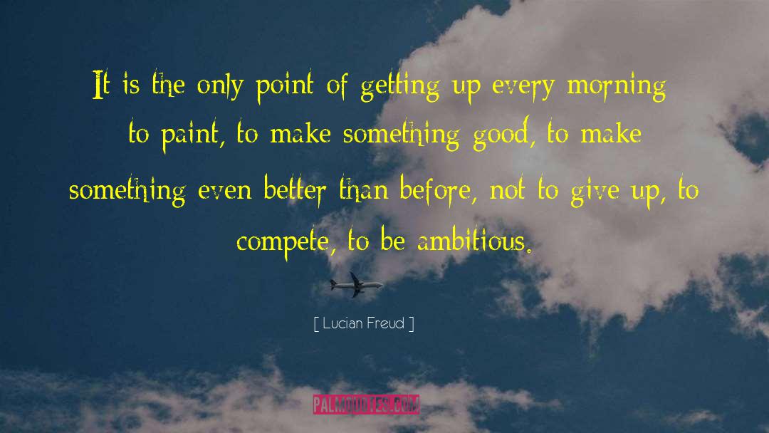 Lucian Freud Quotes: It is the only point