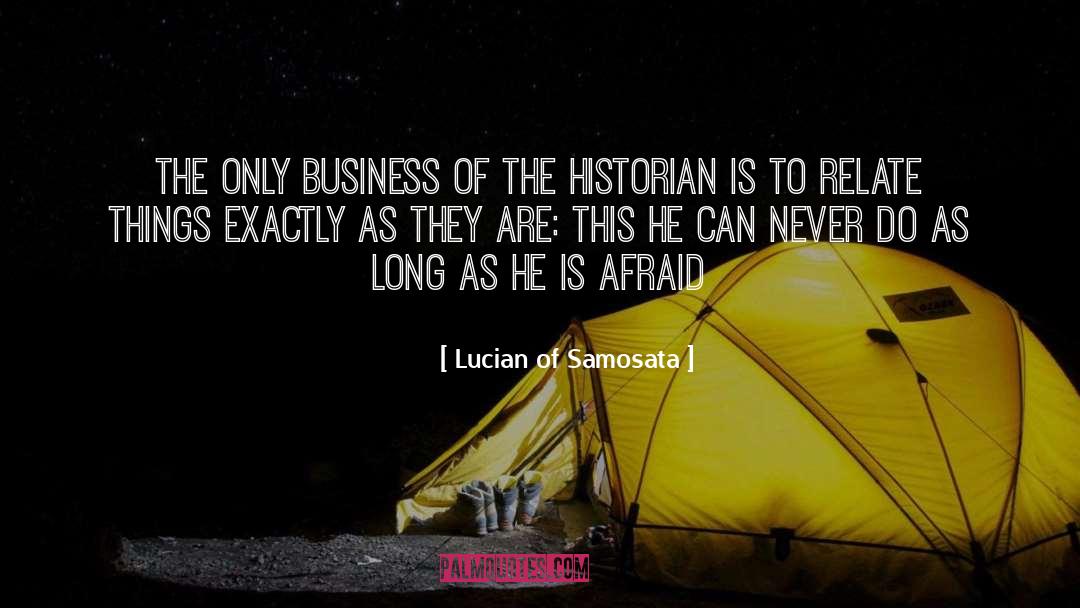 Lucian Of Samosata Quotes: The only business of the