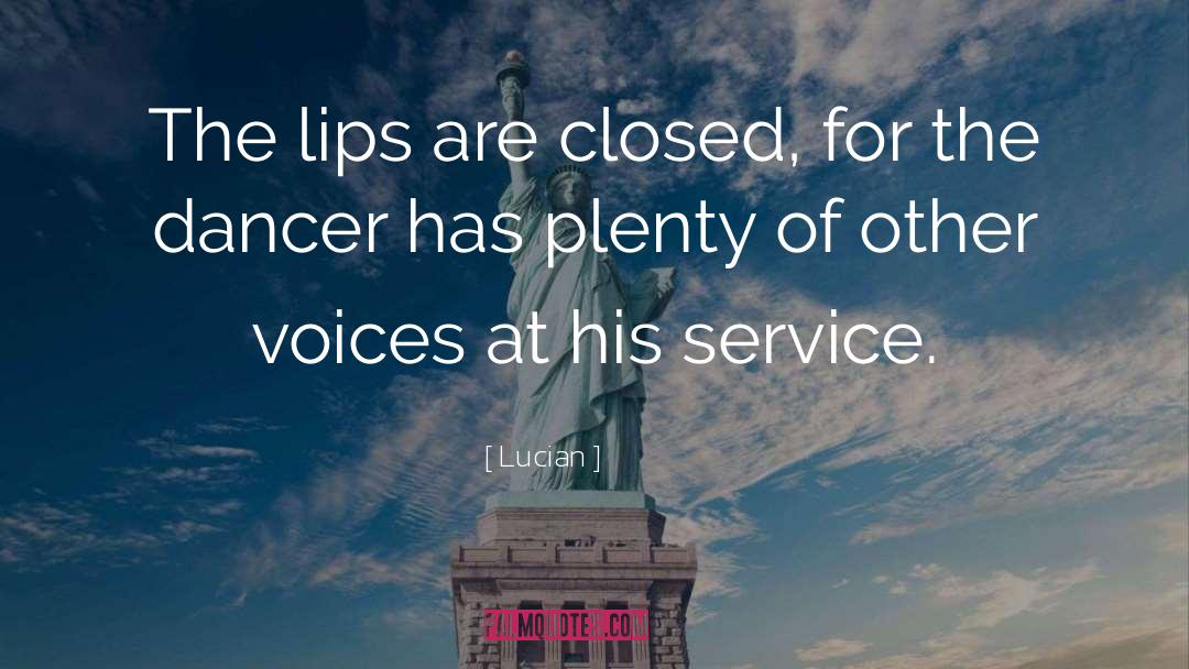 Lucian Quotes: The lips are closed, for