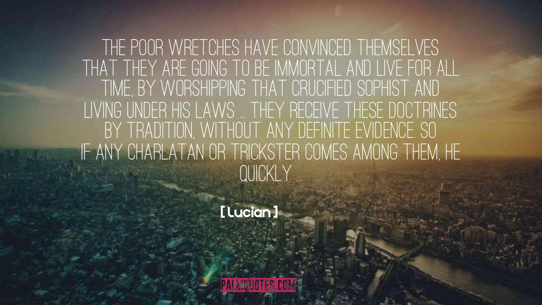 Lucian Quotes: The poor wretches have convinced