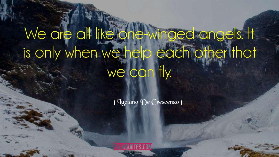 Luciano De Crescenzo Quotes: We are all like one-winged