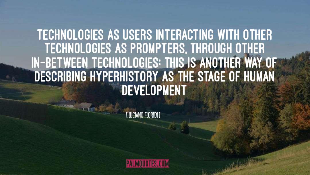 Luciano Floridi Quotes: Technologies as users interacting with
