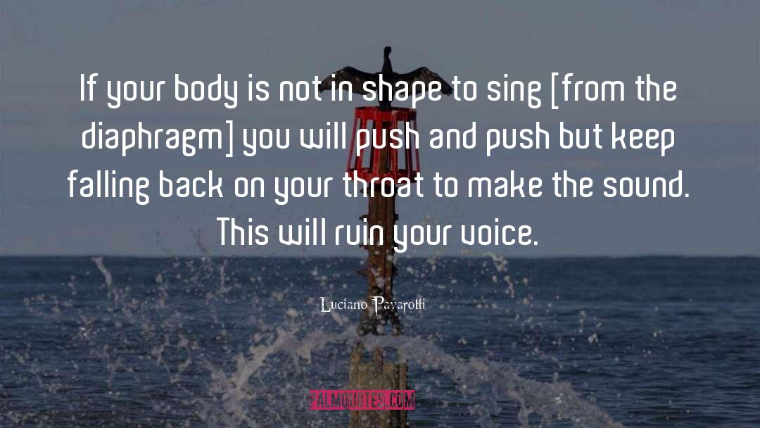 Luciano Pavarotti Quotes: If your body is not