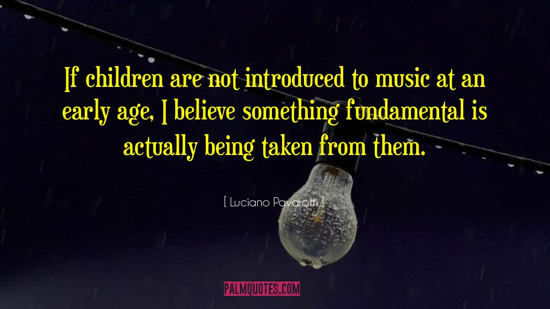 Luciano Pavarotti Quotes: If children are not introduced