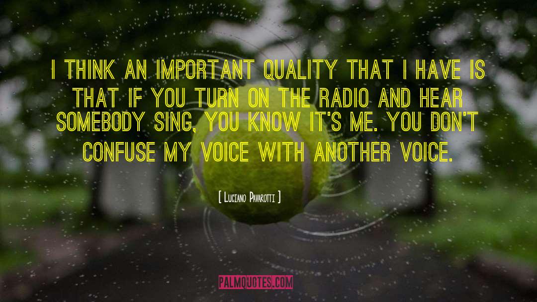Luciano Pavarotti Quotes: I think an important quality