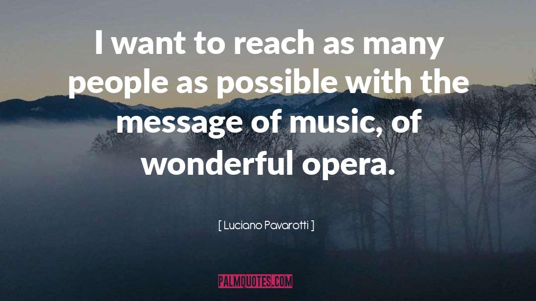 Luciano Pavarotti Quotes: I want to reach as