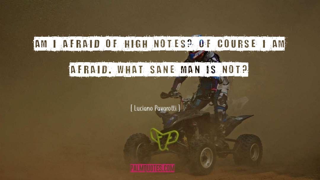 Luciano Pavarotti Quotes: Am I afraid of high