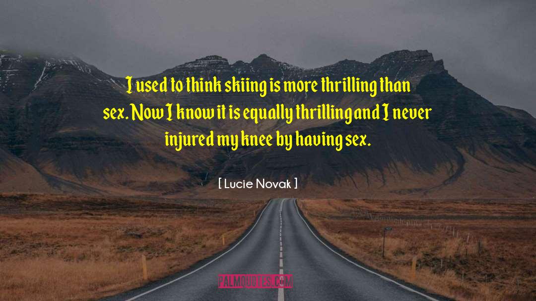 Lucie Novak Quotes: I used to think skiing