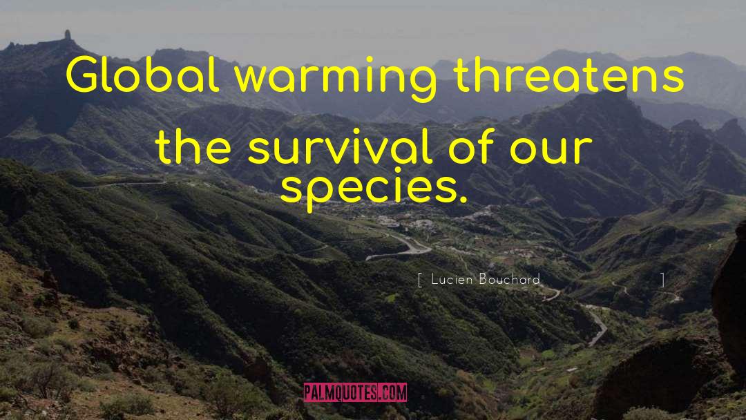 Lucien Bouchard Quotes: Global warming threatens the survival