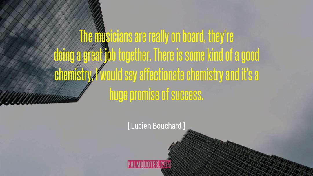 Lucien Bouchard Quotes: The musicians are really on