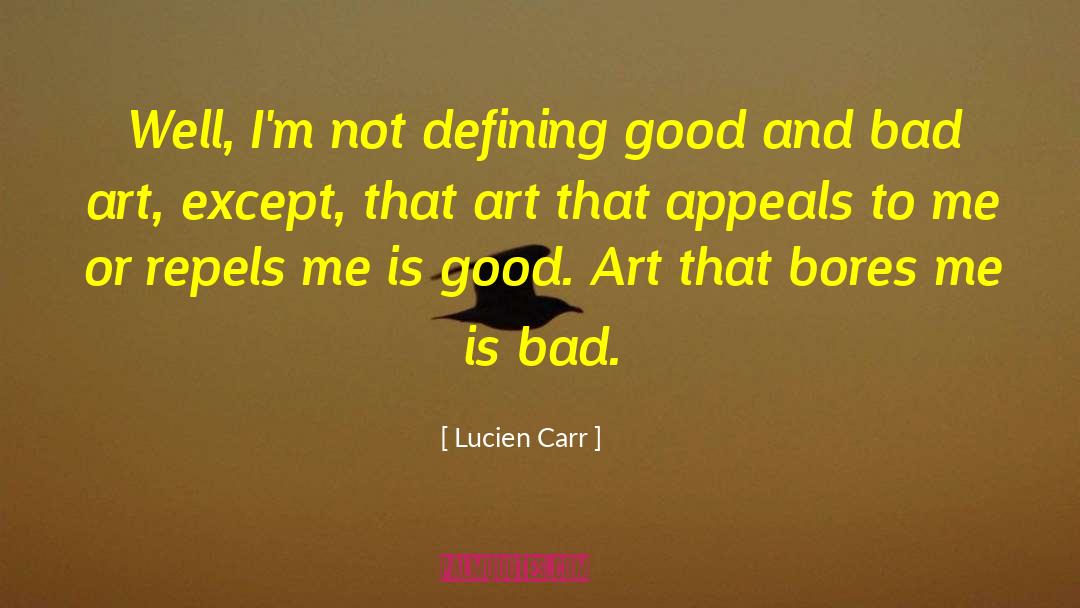 Lucien Carr Quotes: Well, I'm not defining good