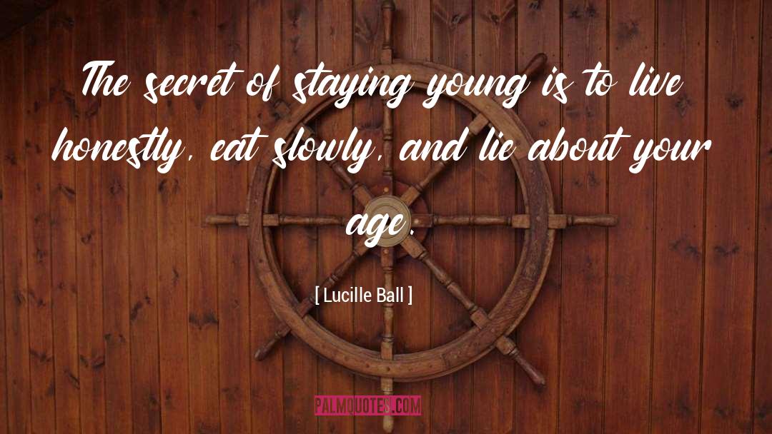 Lucille Ball Quotes: The secret of staying young