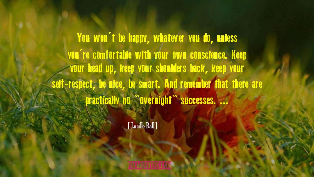 Lucille Ball Quotes: You won't be happy, whatever