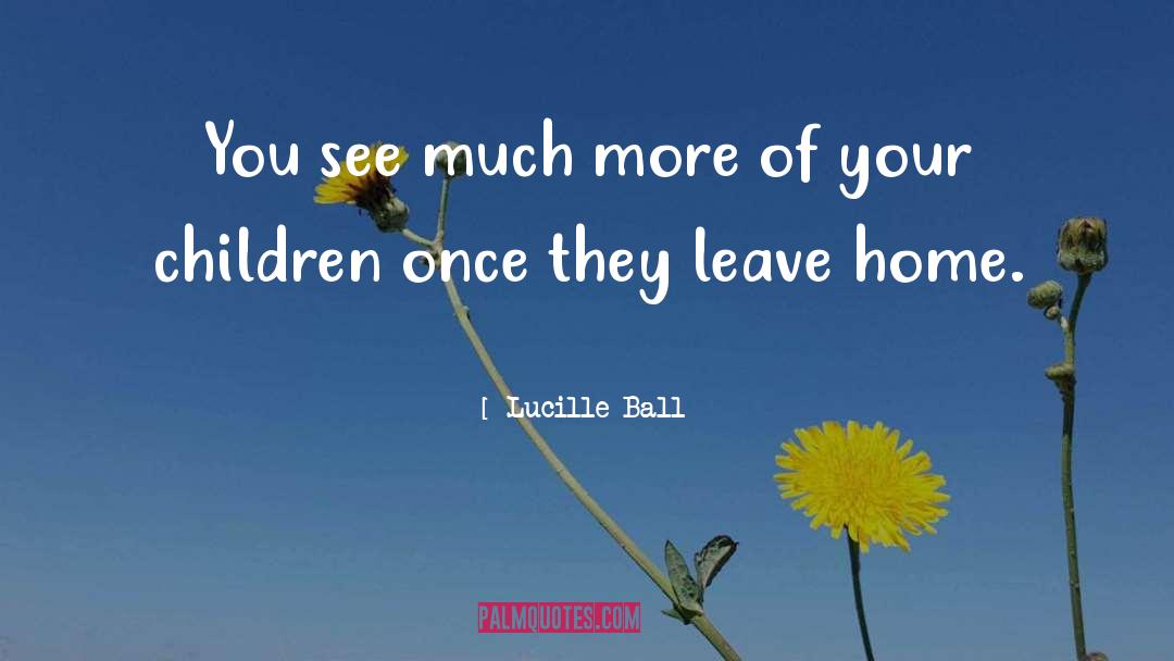 Lucille Ball Quotes: You see much more of