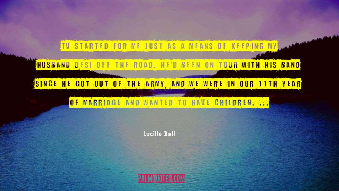 Lucille Ball Quotes: TV started for me just