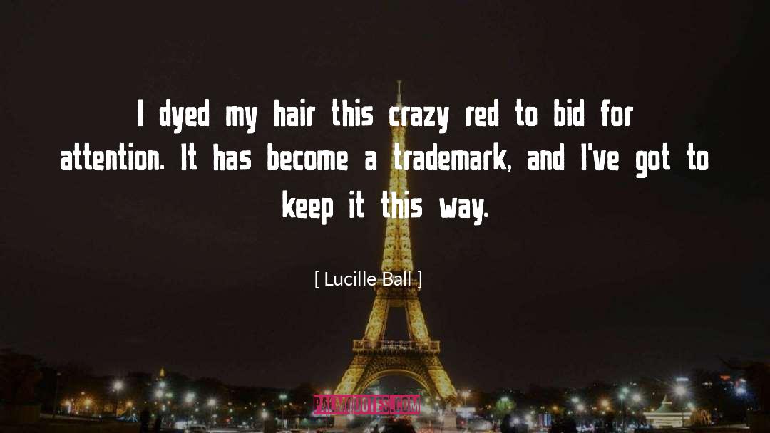 Lucille Ball Quotes: I dyed my hair this