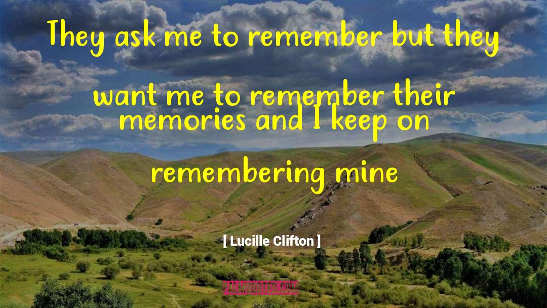 Lucille Clifton Quotes: They ask me to remember
