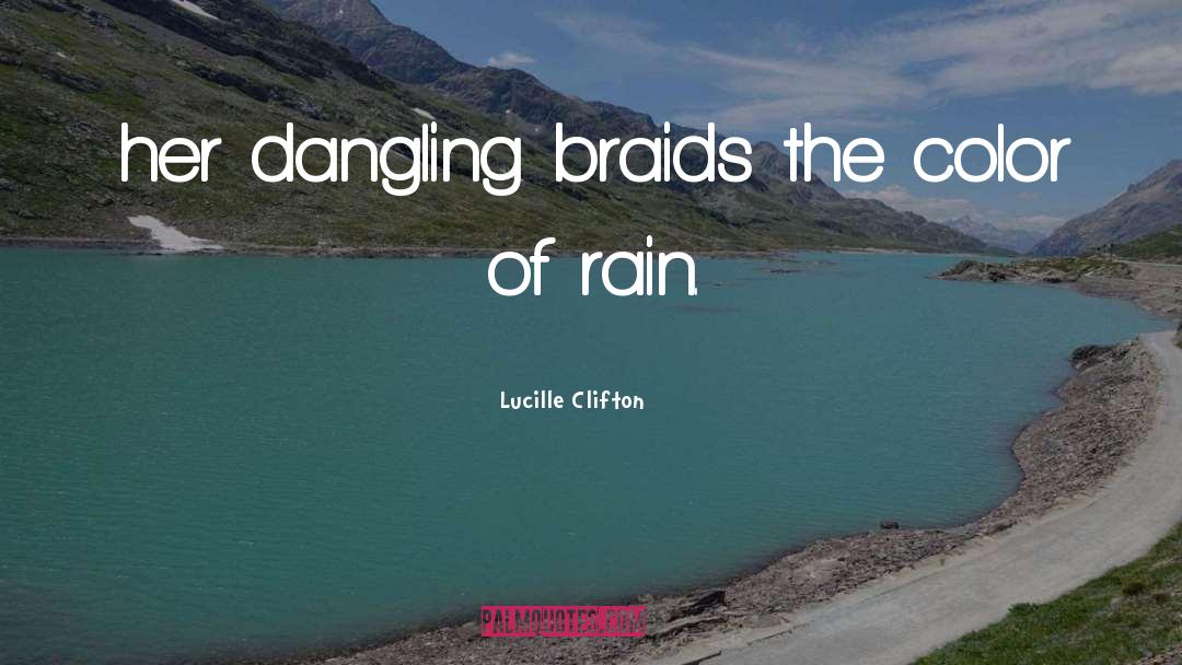 Lucille Clifton Quotes: her dangling braids the color