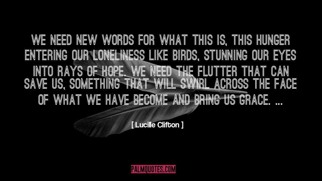 Lucille Clifton Quotes: We need new words for