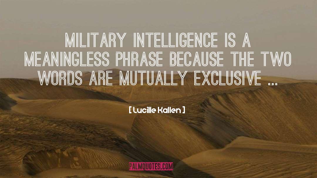 Lucille Kallen Quotes: Military intelligence is a meaningless