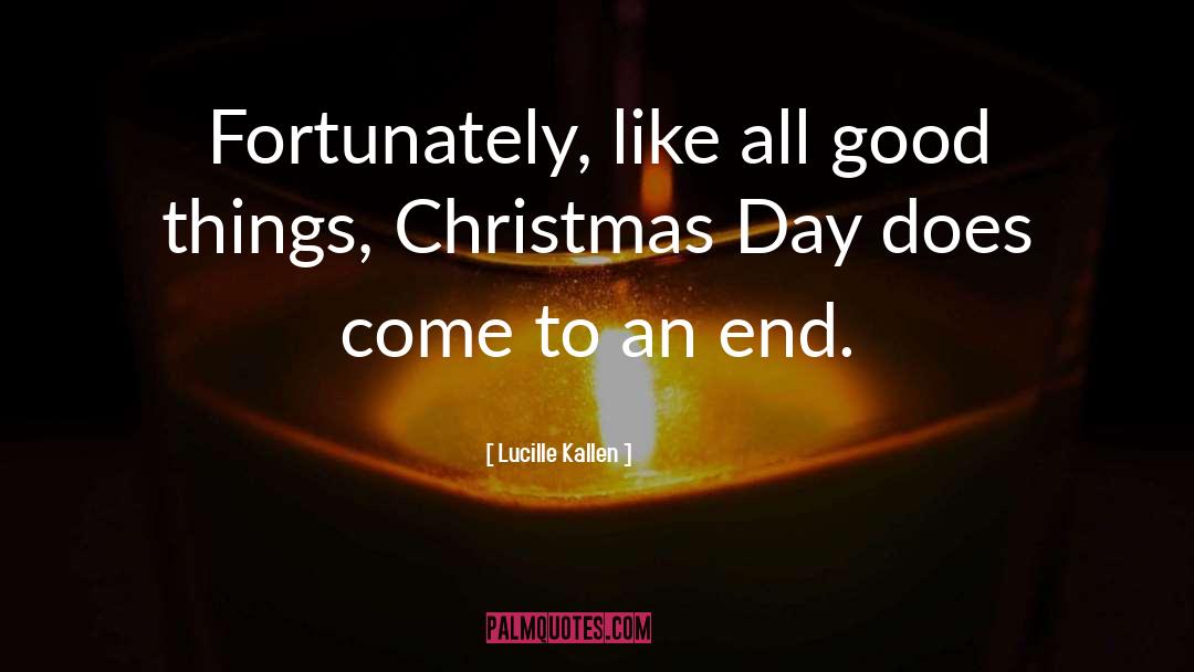 Lucille Kallen Quotes: Fortunately, like all good things,