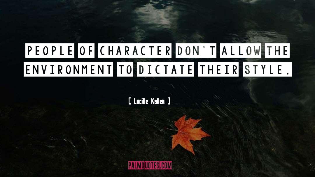 Lucille Kallen Quotes: People of character don't allow