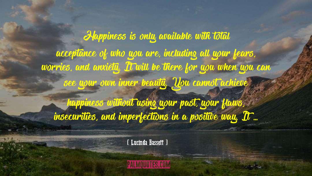 Lucinda Bassett Quotes: Happiness is only available with