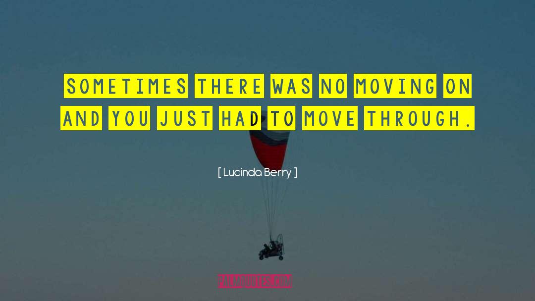 Lucinda Berry Quotes: sometimes there was no moving