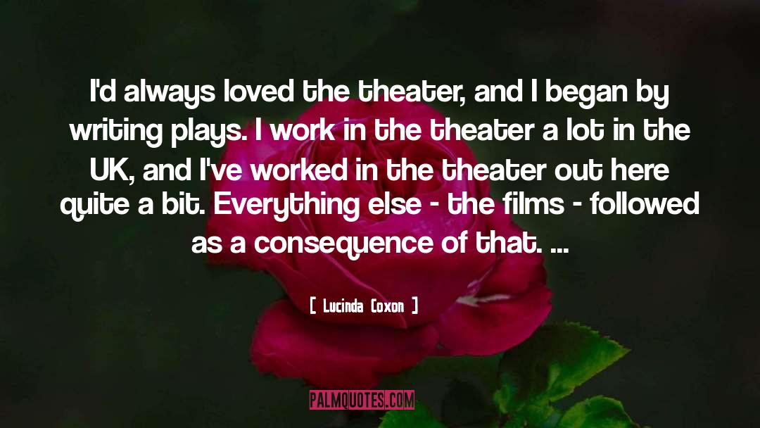 Lucinda Coxon Quotes: I'd always loved the theater,