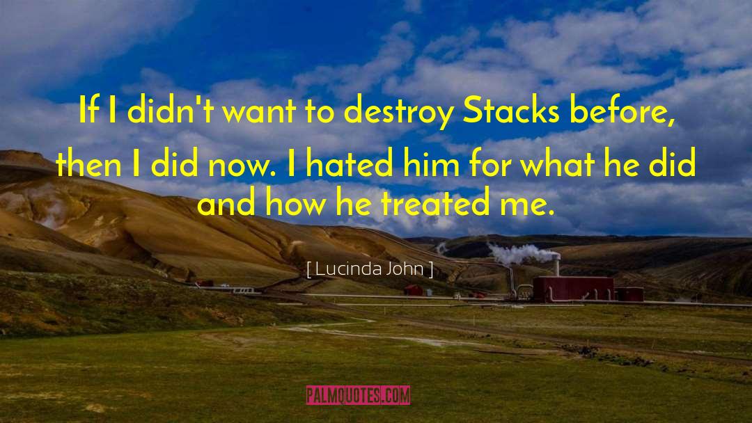 Lucinda John Quotes: If I didn't want to