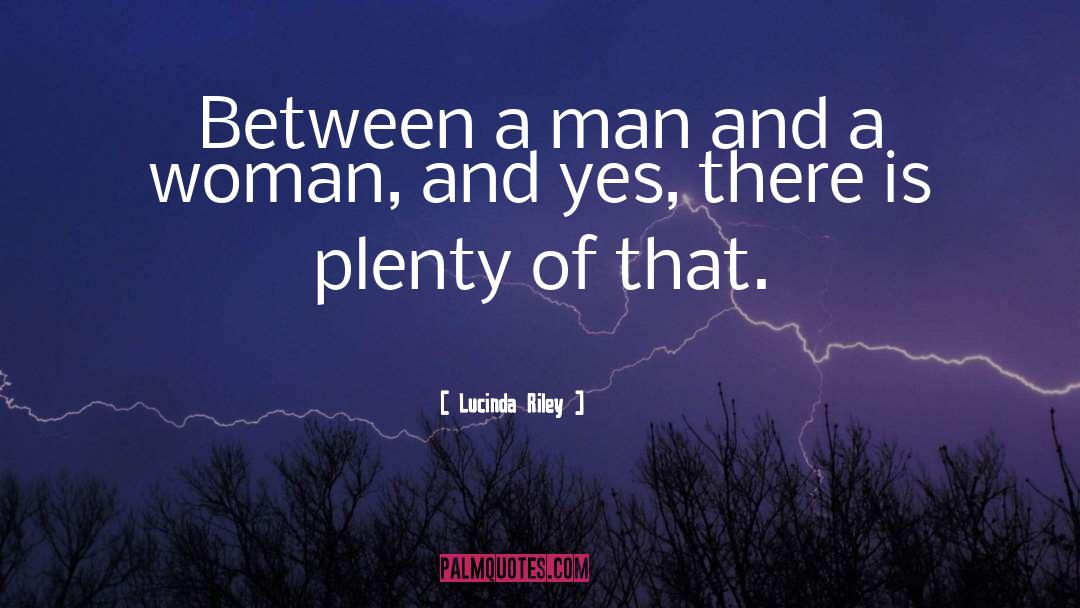 Lucinda Riley Quotes: Between a man and a