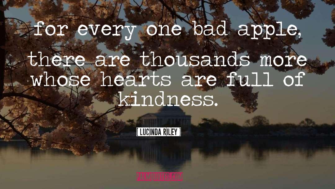 Lucinda Riley Quotes: for every one bad apple,