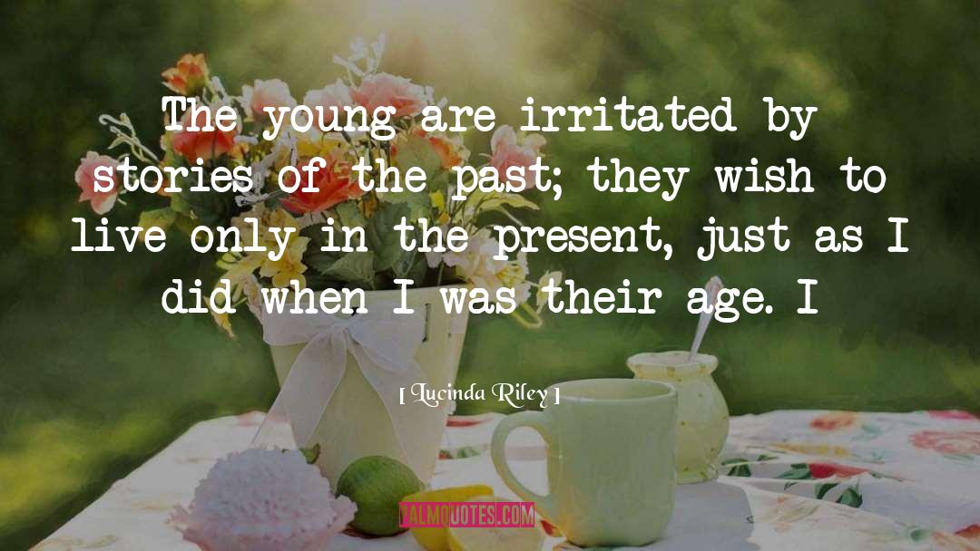 Lucinda Riley Quotes: The young are irritated by