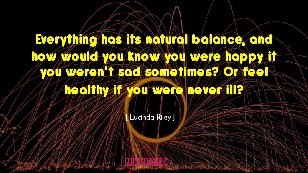 Lucinda Riley Quotes: Everything has its natural balance,