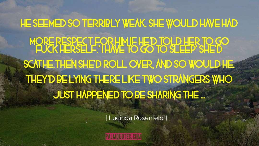 Lucinda Rosenfeld Quotes: He seemed so terribly weak.