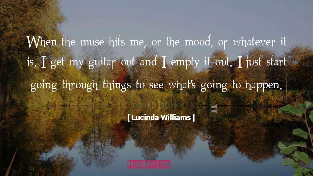 Lucinda Williams Quotes: When the muse hits me,