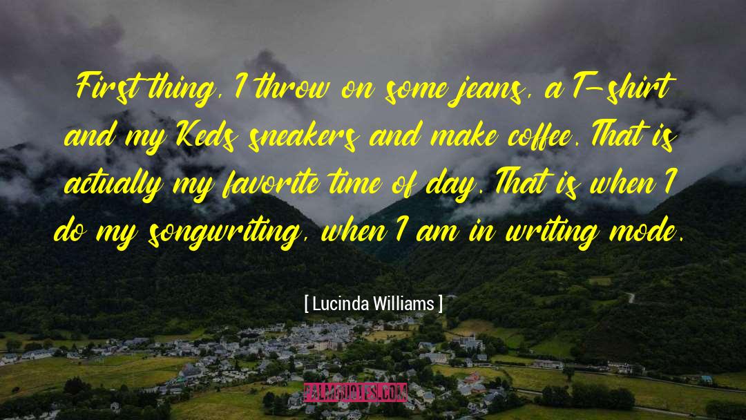 Lucinda Williams Quotes: First thing, I throw on