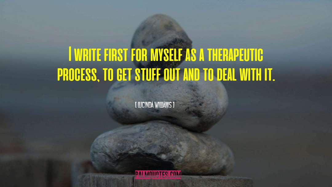 Lucinda Williams Quotes: I write first for myself